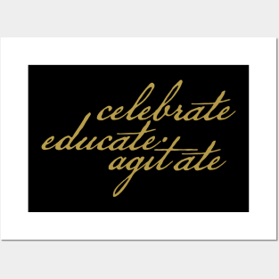 Celebrate Educate Agitate Posters and Art